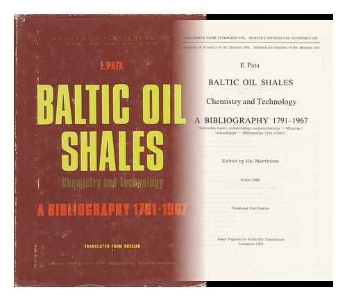 PATA, E - Baltic Oil Shales; Chemistry and Technology. a Bibliography, 1791-1967 [By] E. Pata. Edited by Kh. Martinson. Translated from Russian [By P. Chajkin. Edited by D. Slutzkin]