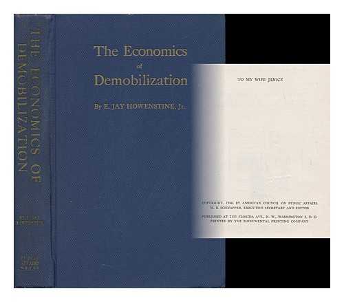 HOWENSTINE, EMANUEL JAY (1914-) - The Economics of Demobilization, by E. Jay Howenstine, Jr. ; with an Introduction by Dr. Alvin H. Hansen