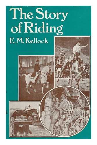 KELLOCK, E. M - The Story of Riding / E. M. Kellock