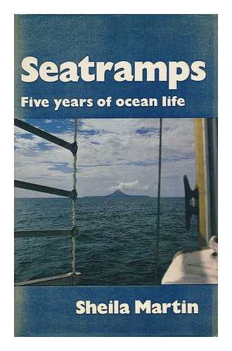 MARTIN, SHEILA - Seatramps : Five Years of Ocean Life / Sheila Martin