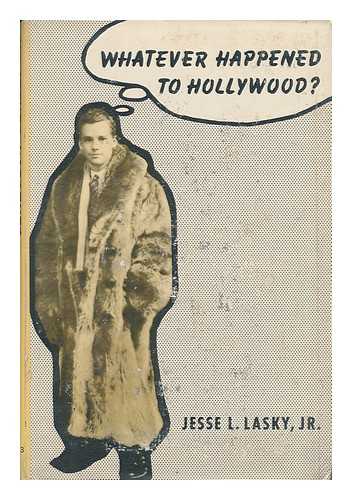 LASKY, JESSE L (1910-) - Whatever Happened to Hollywood? [By] Jesse L. Lasky, Jr