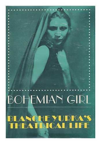 YURKA, BLANCHE - Bohemian Girl; Blanche Yurka's Theatrical Life