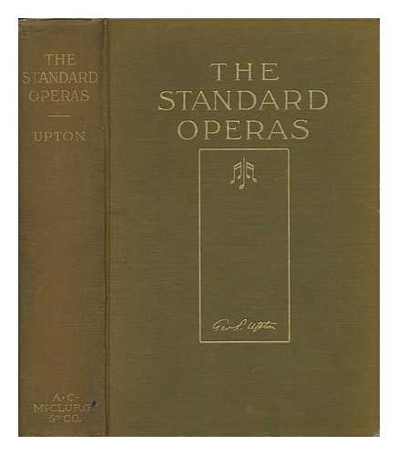 UPTON, GEORGE PUTNAM (1834-1919) - The Standard Operas; Their Plots, Their Music, and Their Composers