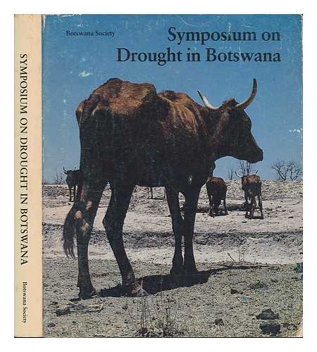 SYMPOSIUM ON DROUGHT IN BOTSWANA (1978 : NATIONAL MUSEUM, GABORONE, BOTSWANA) - Proceedings of the Symposium on Drought in Botswana, National Museum, Gaborone, Botswana, June 5th to 8th, 1978 / Edited by Madalon T. Hinchey
