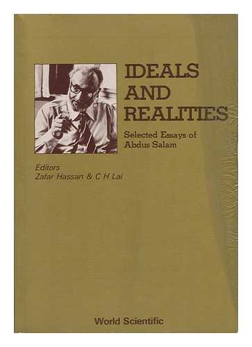 SALAM, ABDUS (1926-) - Ideals and Realities : Selected Essays of Abdus Salam / Editors, Z. Hassan & C. H. Lai