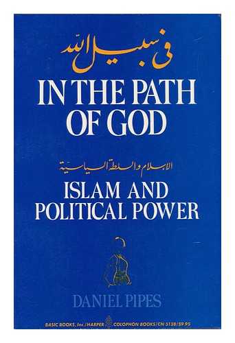 PIPES, DANIEL (1949-) - In the Path of God : Islam and Political Power / Daniel Pipes