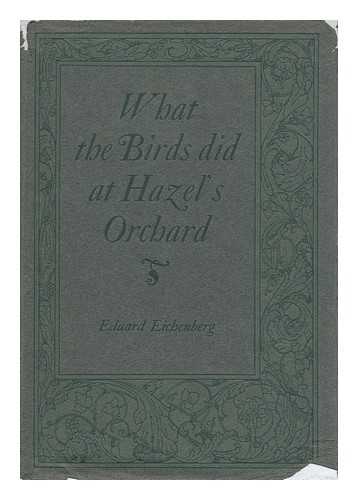 EICHENBERG, EDUARD - What the Birds Did At Hazel's Orchard