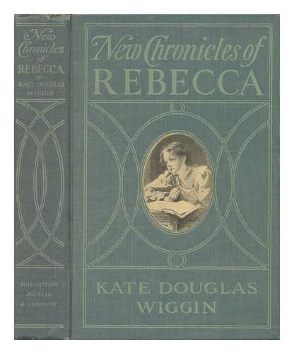 WIGGIN, KATE DOUGLAS SMITH (1856-1923) - New Chronicles of Rebecca, by Kate Douglas Wiggin