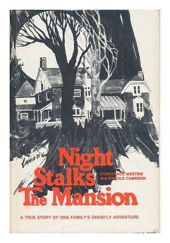 WESTBIE, CONSTANCE - Night Stalks the Mansion : a True Story of One Family's Ghostly Adventure / Constance Westbie and Harold Cameron