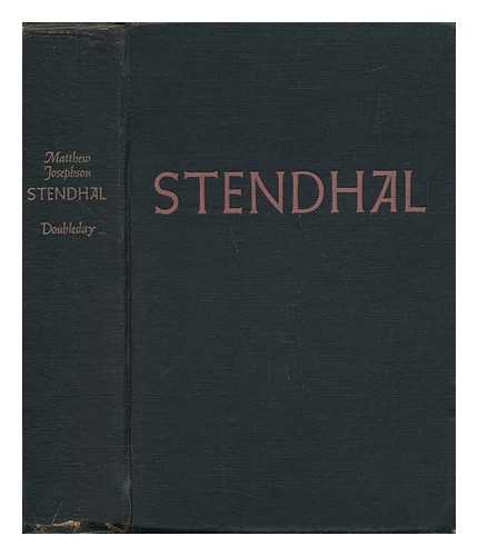 JOSEPHSON, MATTHEW (1899-1978) - Stendhal; Or, the Pursuit of Happiness