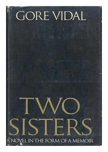 VIDAL, GORE (1925-) - Two Sisters; a Memoir in the Form of a Novel