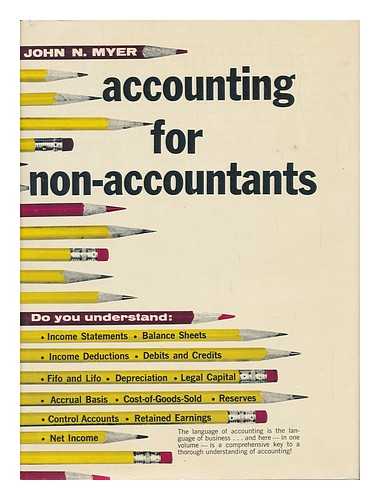 MYER, JOHN NICHOLAS (1897-) - Accounting for Non-Accountants / John N. Myer