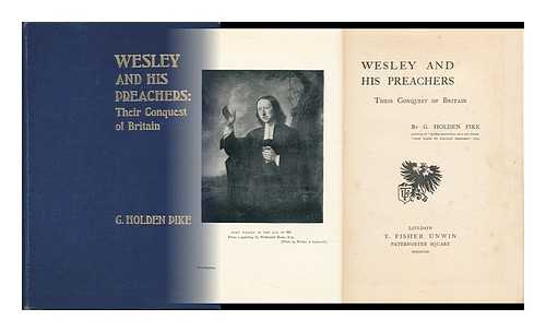 PIKE, GODFREY HOLDEN (1836-) - Wesley and His Preachers : Their Conquest of Britain