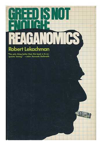 LEKACHMAN, ROBERT - Greed is Not Enough : Reaganomics