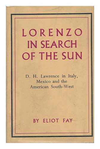 FAY, ELIOT G. (ELIOT GILBERT) (1902-1954) - Lorenzo in Search of the Sun; D. H. Lawrence in Italy, Mexico, and the American South-West