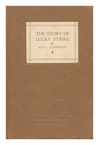 FLANNAGAN, ROY C. (ROY CATESBY) (1897-1952) - The Story of Lucky Strike, by Roy C. Flannagan