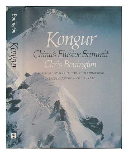 BONINGTON, CHRIS - Kongur, China's Elusive Summit / Chris Bonington ; Foreword by H. R. H. the Duke of Edinburgh ; Introduction by Michael Ward