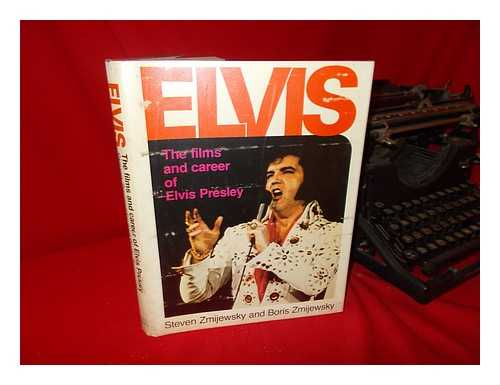 ZMIJEWSKY, STEVE - Elvis : the Films and Career of Elvis Presley