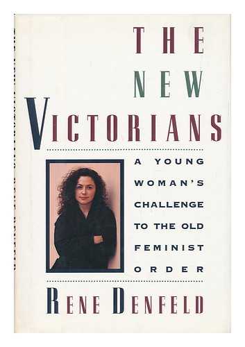 DENFELD, RENE - The New Victorians : a Young Woman's Challenge to the Old Feminist Order / Rene Denfeld