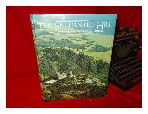 WINSLOW, CARLETON M. (1919-) - The Enchanted Hill : the Story of Hearst Castle At San Simeon