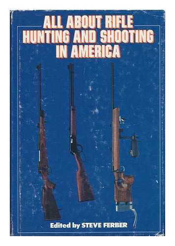 FERBER, STEVE - All about Rifle Hunting and Shooting in America / Edited by Steve Ferber