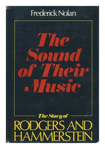 NOLAN, FREDERICK W. (1931-) - The Sound of Their Music : the Story of Rodgers & Hammerstein / Frederick Nolan