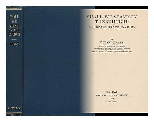 DRAKE, DURANT (1878-1933) - Shall We Stand by the Church? A Dispassionate Inquiry, by Durant Drake