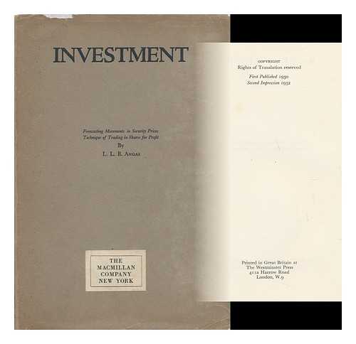 ANGAS, LAWRENCE LEE BAZLEY - Investment, by L. L. B. Angas; Forecasting Movements in Security Prices, Technique of Trading in Shares for Profit