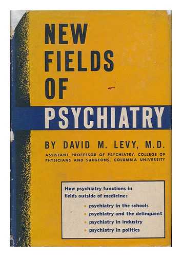 LEVY, DAVID M. (DAVID MORDECAI) (B. 1892) - New Fields of Psychiatry ...