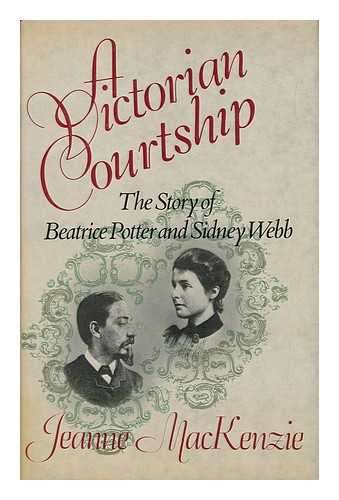 MACKENZIE, JEANNE - A Victorian Courtship : the Story of Beatrice Potter and Sidney Webb / Jeanne Mackenzie