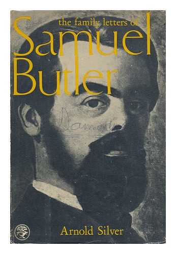 BUTLER, SAMUEL (1835-1902) - The Family Letters of Samuel Butler, 1841-1886. Selected, Edited, and Introduced by Arnold Silver