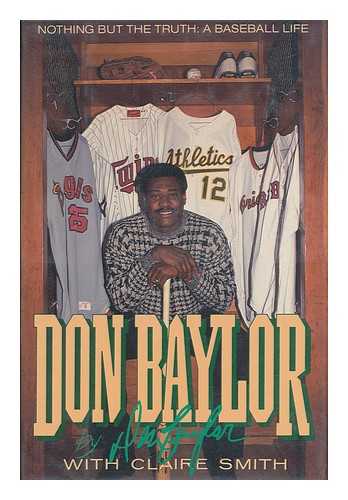 BAYLOR, DON - Don Baylor : Nothing but the Truth, a Baseball Life / Don Baylor with Claire Smith