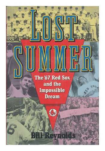 Reynolds, Bill (1945-) - Lost Summer : the '67 Red Sox and the Impossible Dream / Bill Reynolds