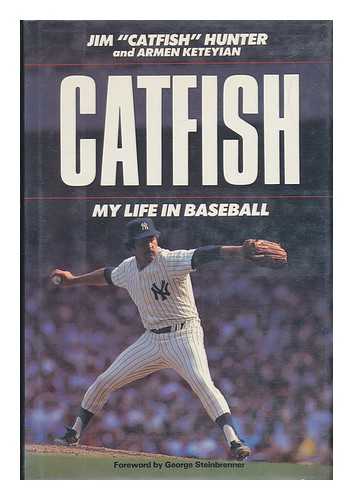 Hunter, Jim (1946-) - Catfish : My Life in Baseball / Jim 'Catfish' Hunter and Armen Keteyian
