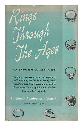MCCARTHY, JAMES REMINGTON (1900-) - Rings through the Ages, an Informal History, by James Remington McCarthy