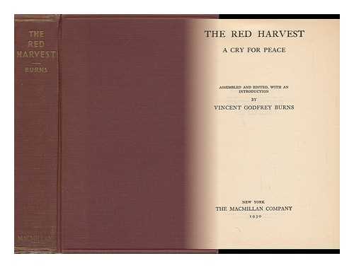 BURNS, VINCENT GODFREY (1893-) (COMP. ) - The Red Harvest, a Cry for Peace, Assembled and Edited, with an Introduction, by Vincent Godfrey Burns