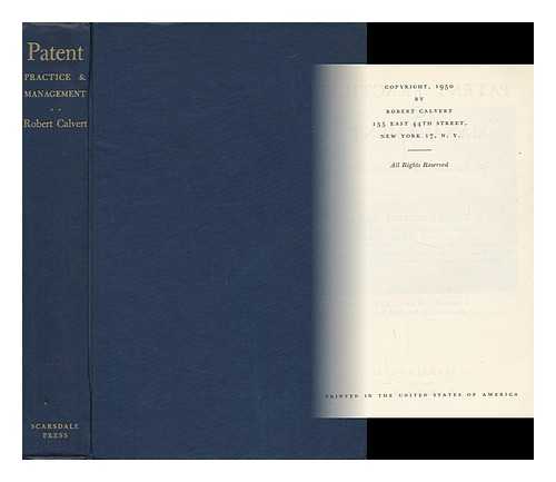 CALVERT, ROBERT (1889-1969) - Patent Practice & Management for Inventors and Executives; with Foreword by Alan N. Mann