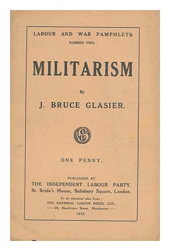 GLASIER, J. BRUCE (JOHN BRUCE) (1859-1920) - Militarism / J. Bruce Glasier Labour and War Pamphlets; Number Two
