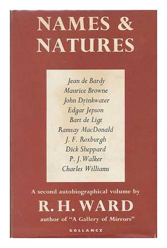 WARD, R. H. (RICHARD HERON) (1910-) - Names and Natures: Memories of Ten Men: [A Second Autobiographical Volume], by R. H. Ward