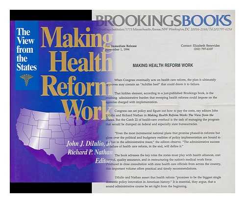 DIIULIO, JR. , JOHN J. AND NATHAN, RICHARD R. (EDS. ) - Making Health Reform Work : the View from the States / John J. Diiulio, Jr. , Richard R. Nathan, Editors