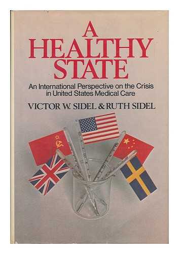 SIDEL, VICTOR W. - A Healthy State : an International Perspective on the Crisis in United States Medical Care