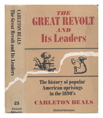 BEALS, CARLETON (1893-) - The Great Revolt and its Leaders: the History of Popular American Uprisings in the 1890's