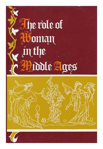 MOREWEDGE, ROSEMARIE THEE (ED. ) - The Role of Woman in the Middle Ages : Papers of the Sixth Annual Conference of the Center for Medieval and Early Renaissance Studies, State University of New York At Binghamton... / Edited by Rosmarie Thee Morewedge.