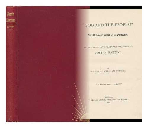 STUBBS, CHARLES WILLIAM - God and the People! ; the Religious Creed of a Democrat : Being Selections from the Writings of Joseph Mazzini