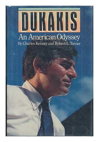 KENNEY, CHARLES - Dukakis : an American Odyssey / Charles Kenney and Robert L. Turner