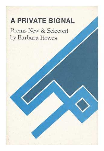 HOWES, BARBARA - A Private Signal : Poems New & Selected