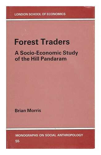 MORRIS, BRIAN (1936-) - Forest Traders : a Socio-Economic Study of the Hill Pandaram