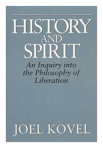 KOVEL, JOEL (1936-) - History and Spirit : an Inquiry Into the Philosophy of Liberation / Joel Kovel