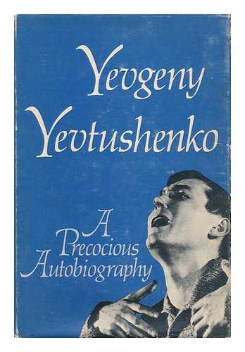 YEVTUSHENKO, YEVGENY ALEKSANDROVICH (1933-) - A Precocious Autobiography. Translated from the Russian by Andrew R. MacAndrew