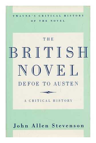 STEVENSON, JOHN ALLEN - The British Novel, Defoe to Austen : a Critical History / John Allen Stevenson